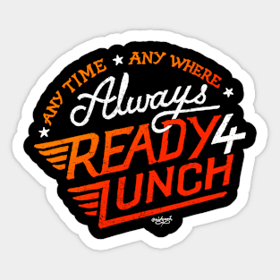 Always Ready 4 Lunch! Sticker